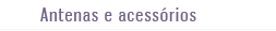 Antenas e acess�rios